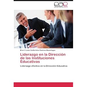 Liderazgo en la Dirección de las Instituciones Educativas: Liderazgo efectivo en la Dirección Educativa (Spanish Edition)