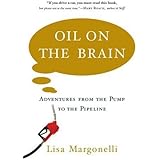 Oil on the Brain: Adventures from the Pump to the Pipeline