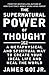 The Supernatural Power of Thought: A Metaphysical and Spiritual Way to Create Your Ideal Life and He by James Goi Jr.