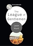 The League of Gentlemen (Bfi TV Classics) by Leon Hunt