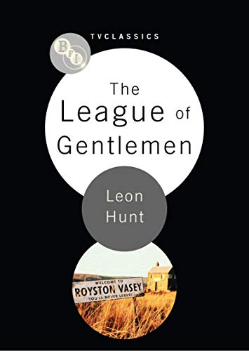 The League of Gentlemen (Bfi TV Classics) by Leon Hunt