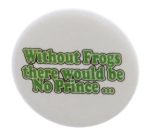 AT Designs Without Frogs there would be No Prince 1.25" Pinback Button Pin Humor