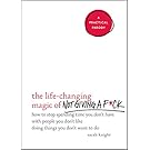 The Life-Changing Magic of Not Giving a F*ck: How to Stop Spending Time You Don't Have with People You Don't Like Doing Things You Don't Want to Do (A No F*cks Given Guide)