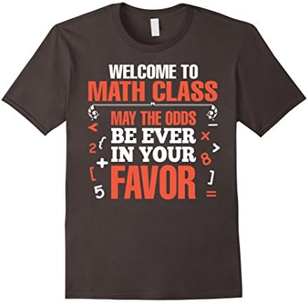 Mens Welcome To Math Class May Odds Be Ever In Your Favor TShirt 3XL Asphalt