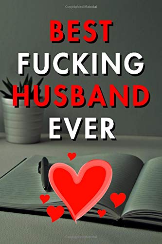 Amazon Com Best Fucking Husband Ever Blank Lined Journal Notebook Size 6x9 120 Pages Lovely Valentine Gift For Husband Soft Cover Matte Finish Journal For Daily Goals To Do List Remind Me 9781652790877