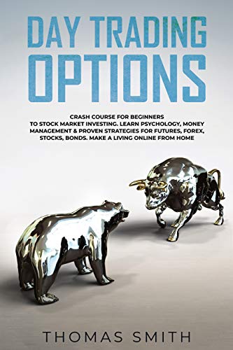 41CL%2Btq5jrL - Day trading Options: Crash Course for Beginners to Stock Market Investing. Learn Psychology, Money Management & proven Strategies for Futures, Forex, Stocks, Bonds. Make a Living Online from Home.
