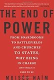 Book cover for The End of Power: From Boardrooms to Battlefields and Churches to States, Why Being In Charge Isn’t What It Used to Be