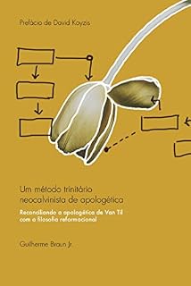 Livro Um método trinitário neocalvinista de apologética: Reconciliando a apologética de Van Til com a filosofia reformacional