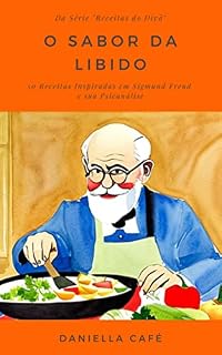 Livro O Sabor da Libido: 50 Receitas Inspiradas em Sigmund Freud e sua Psicanálise (Receitas do Divã)