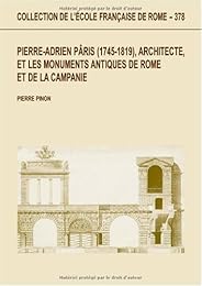 Pierre-Adrien Pâris (1745-1819), architecte, et les monuments antiques de Rome et de la Campanie