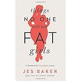 Things No One Will Tell Fat Girls: A Handbook for Unapologetic Living