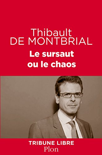 Le sursaut ou le chaos (TRIBUNE LIBRE) (French Edition) by Thibault de MONTBRIAL
