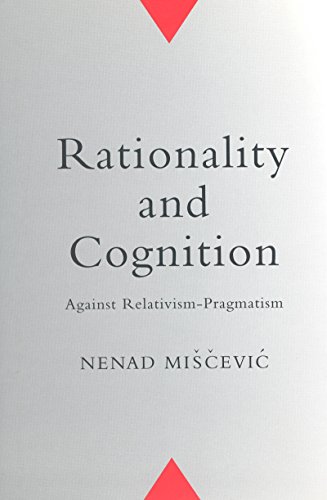 Rationality and Cognition: Against Relativism-Pragmatism (Toronto Studies in Philosophy)