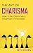 Charisma: How To Be Charismatic, Influential & Irresistible (Health Wealth & Happiness Book 40)