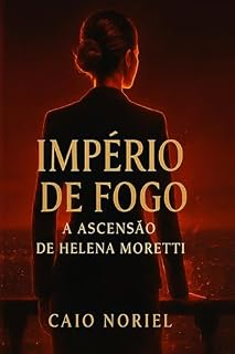 Livro Império de Fogo: A Ascensão de Helena Moretti: Um romance de poder e superação