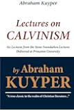 Abraham Kuyper: Lectures on Calvinism: Six Lectures from the Stone Foundation Lectures Delivered at Princeton University