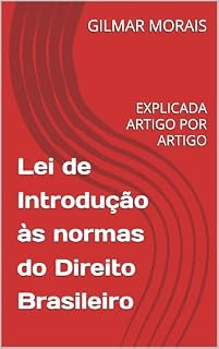 Livro Lei de Introdução às normas do Direito Brasileiro: EXPLICADA ARTIGO POR ARTIGO