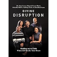 Divine Disruption: Holding on to Faith When Life Breaks Your Heart