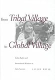 From Tribal Village to Global Village : Indian Rights and International Relations in Latin America, Brysk, Alison, 0804734585