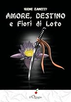 Amore; Destino e Fiori di Loto (Italian Edition)