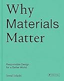Why Materials Matter: Responsible Design for a Better World Why Materials Matter: Responsible Design for a Better World