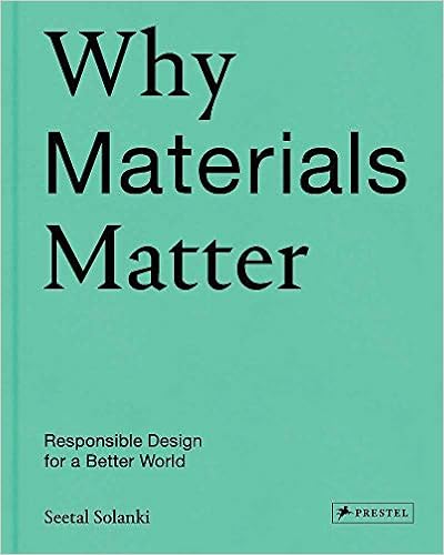 Why Materials Matter: Responsible Design for a Better World, by Seetal Solanki
