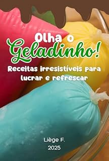 Livro Olha o geladinho!!!: Receitas Irresistíveis para Lucrar e Refrescar