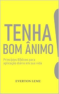 Livro Tenha Bom Ânimo! : Princípios Bíblicos para aplicação diária em sua vida