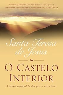 Livro O CASTELO INTERIOR: A jornada espiritual da alma para se unir a Deus