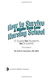 How to Survive and Maybe Even Love Nursing School: A Guide for Students by Students, Kelli Dunham, 0803618298