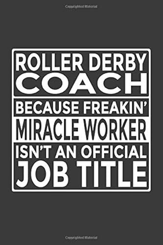 Download Roller Derby Coach - Because Freakin' Miracle Worker isn't an Official Job Title: 6x9' Notebook, 120 Pages, Perfect for Note and Journal, Great Gift for Roller Derby Coach PDF
