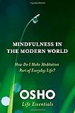 Mindfulness in the Modern World: How Do I Make Meditation Part of Everyday Life? (Osho Life Essentials)