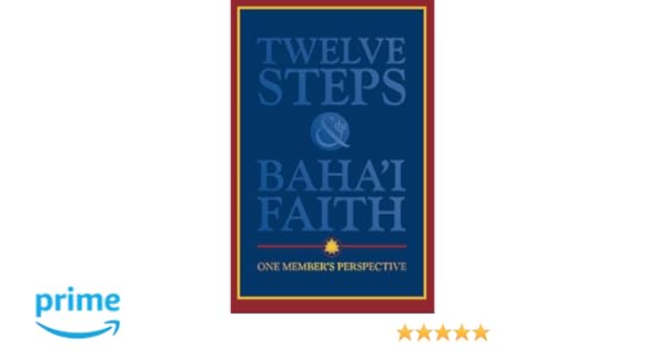 Twelve Steps The Bahai Faith One Members Perspective - 
