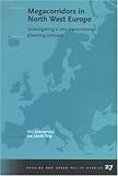 Megacorridors in North West Europe : Investigating a New Transnational Planning Concept, Zonneveld, Wil and Trip, Jan Jacob, 9040724725