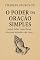 Livro O Poder da Oração Simples: Como falar com Deus em um mundo em caos