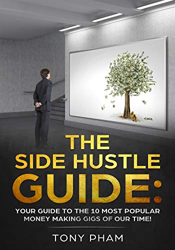 The SIDE HUSTLE Guide: Your guide to the 10 most popular money making gigs of our time!