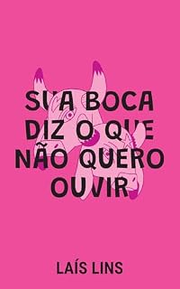 Livro Sua Boca Diz o que não quero Ouvir (Série Sentido Livro 3)