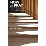 How to Pray: A Step-by-Step Guide to Prayer in Islam