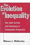 The Evolution of Inequality : War, State Survival, and Democracy in Comparative Perspective, Midlarsky, Manus I., 0804733767