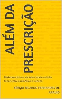 Livro Além da prescrição: Mistérios clínicos, decisões fatais e a linha tênue entre o remédio e o veneno