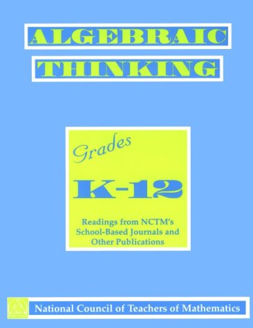 Algebraic Thinking, Grades K-12: Reading from Nctm's School-Based Journals and Other Publications