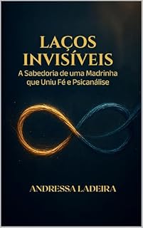 Livro Laços Invisíveis: A Sabedoria de uma Madrinha que Uniu Fé e Psicanálise