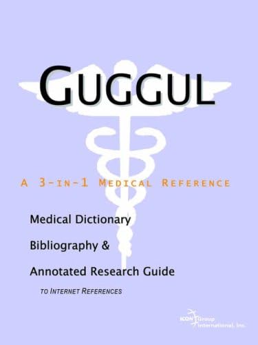 Guggul - A Medical Dictionary, Bibliography, and Annotated Research Guide to Internet References