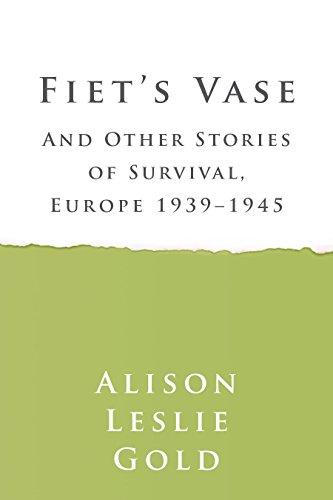 Fiet's Vase: and Other Stories of Survival, Europe 1939-1945 by Alison Leslie Gold