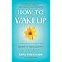 How to Wake Up: A Buddhist-Inspired Guide to Navigating Joy and Sorrow
