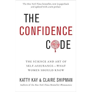 The Confidence Code: The Science and Art of Self-Assurance—What Women Should Know