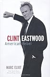 "American Rebel The Life of Clint Eastwood" av Marc. Eliot