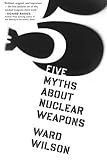 Five Myths About Nuclear Weapons cover