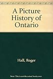 Front cover for the book A Picture History of Ontario by Roger Hall