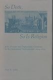 So Doth, So Is Religion: John Donne and Diplomatic Contexts in the Reformed Netherlands, 1619-1920 by 